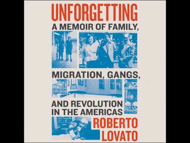 Unforgetting: A Memoir of Family, Migration, Gangs, and Revolution in the Americas
