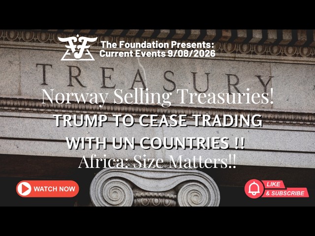 Norway DUMPING US Treasuries! Trump to Cease Trading with UN Countries! Africa: Size Matters!