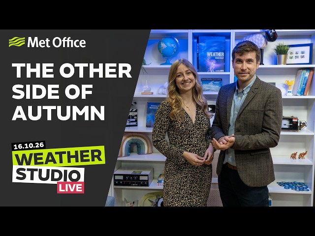 Changes for the second half of Autumn - 16/10/26 - Weather Studio Live Met Office