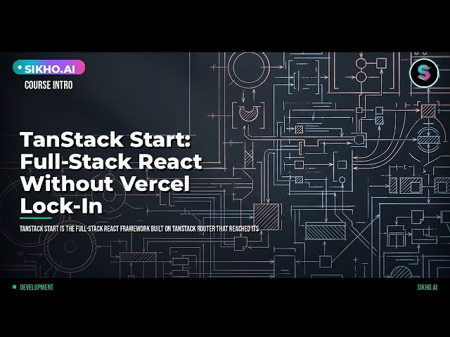 TanStack Start Course: Build Full-Stack React Without Vercel Lock-In | Sikho.ai