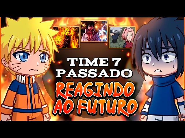 ❌Time 7 do passado reagindo ao Futuro❌Gacha react Naruto❌