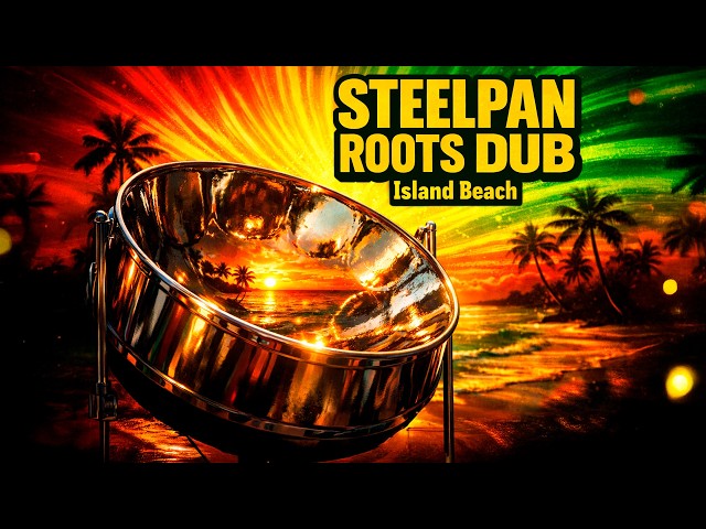Island Roots Dub | Steelpan Reggae Beach Meditation