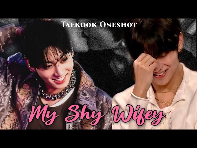 My Shy Wifey 🌚 🔥 taekook love story 🍿| taekook oneshot | #taekook #bts #vkook #taekookff