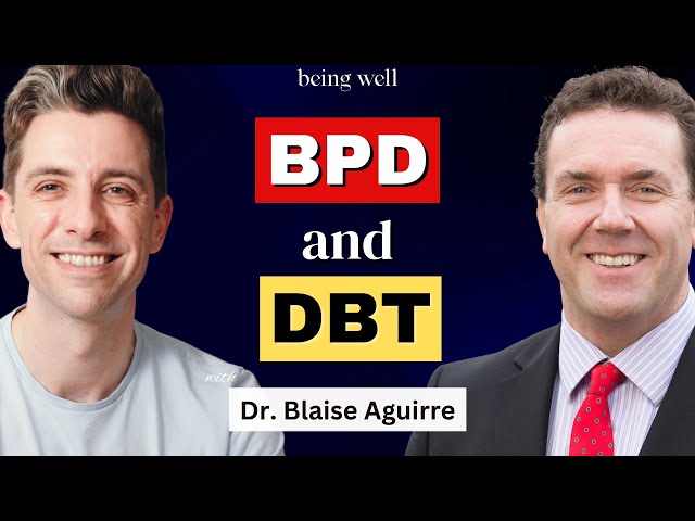 Borderline Personality: Emotional Sensitivity, DBT, and Self-Hatred | Dr. Blaise Aguirre, Being Well