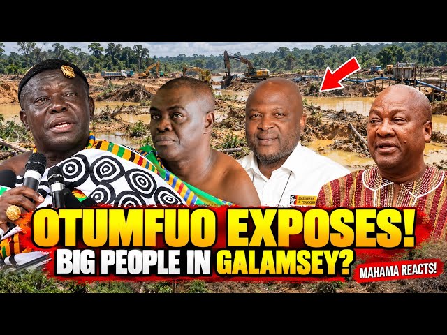 OTUMFUO EXPOSES “BIG PEOPLE” IN GALAMSEY! 😱 MAHAMA REACTS! 🔥