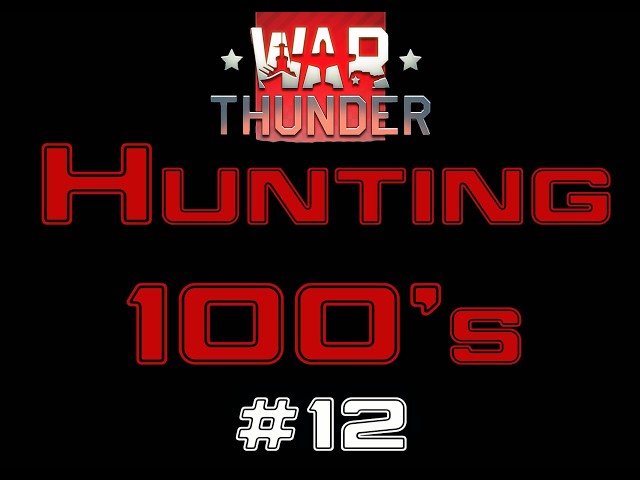 War Thunder, Hunting 100's#12