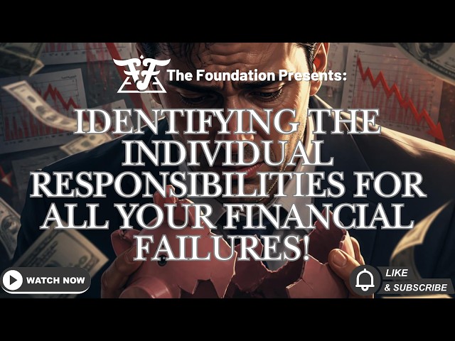 Identifying the Individual Responsibilities for All Your Financial Failures!