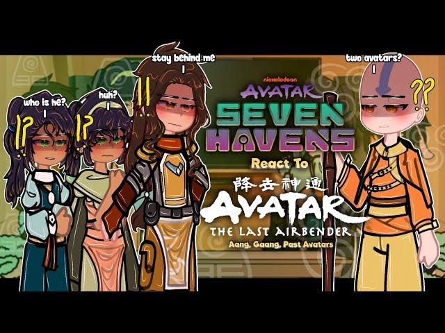 Seven Havens React To ATLA: Avatar Aang | Gaang + Past Avatars | ANGST | 1/2 | 2X | GACHA REACT