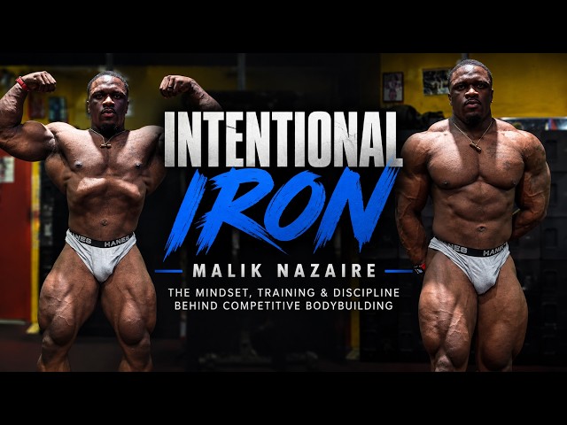 Intentional Iron: Malik Nazaire | The Mindset, Training & Discipline Behind Competitive Bodybuilding