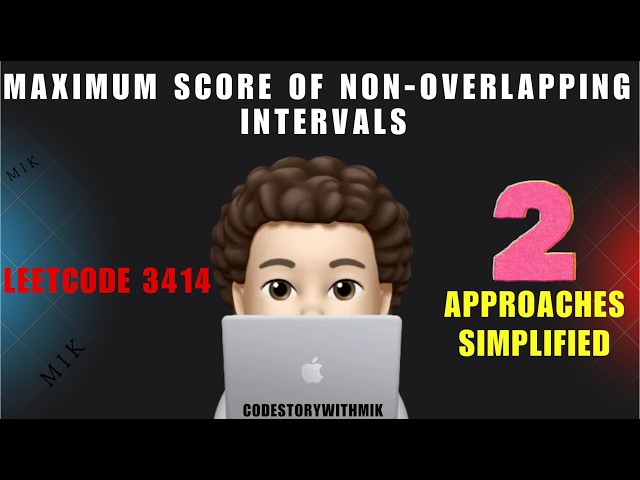 Maximum Score of Non-overlapping Intervals | Beginner Friendly | Leetcode 3414 | codestorywithMIK