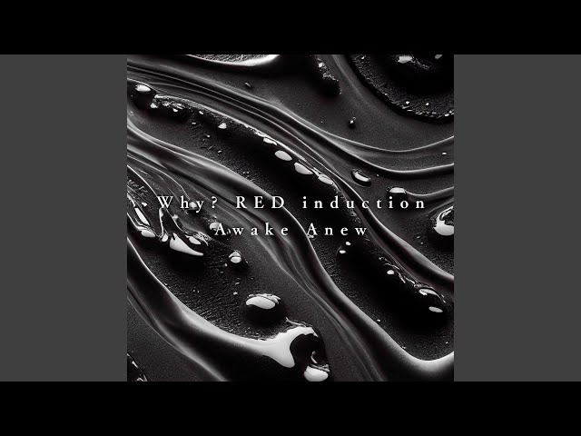 Why? RED induction