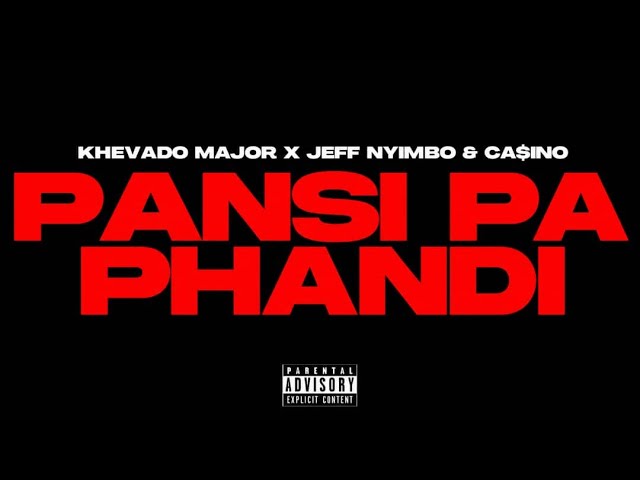 Khevado Major--PANSI PA PHANDI ft JEFF NYIMBO & CA$INO