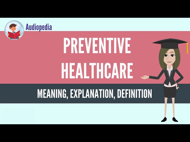 What Is PREVENTIVE HEALTHCARE? PREVENTIVE HEALTHCARE Definition & Meaning