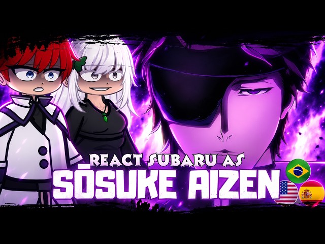 🇧🇷/🇺🇸/🇪🇸 Re:Zero React To Subaru As Sōsuke Aizen | Gacha React |