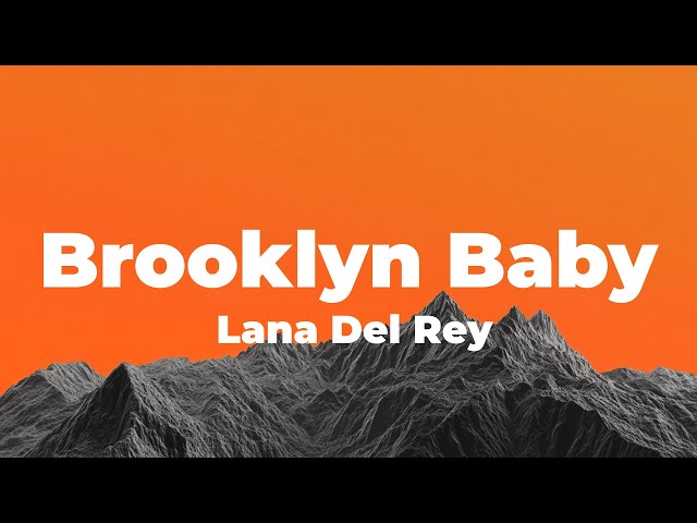Lana Del Rey - Brooklyn Baby (Lyrics)