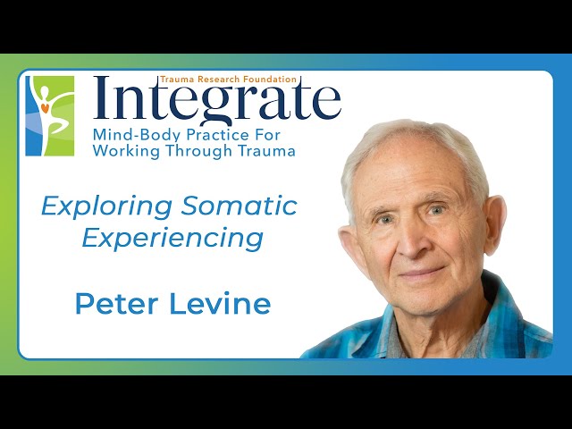 Integrate with Peter Levine - Exploring Somatic Experiencing