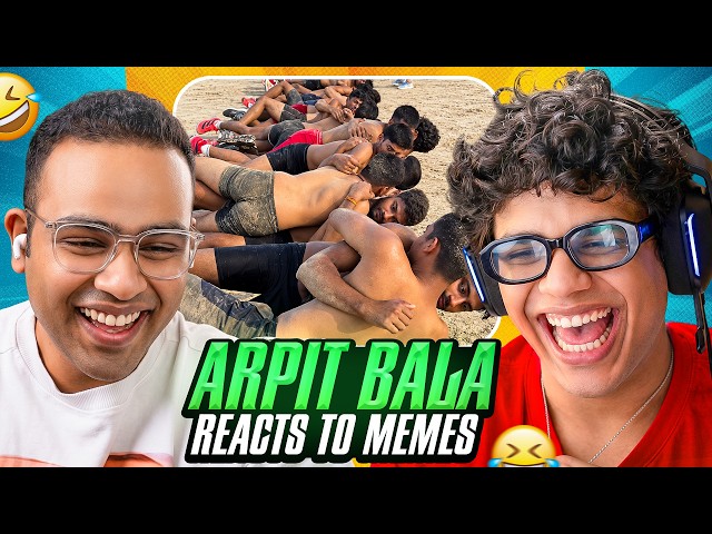 ARPIT BALA REACTS TO MEMES
