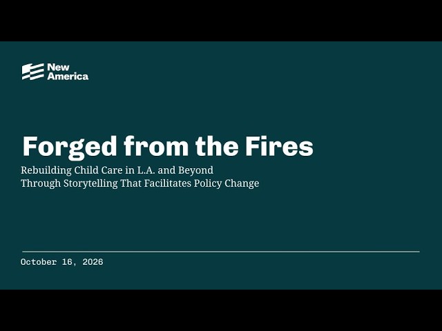 Forged from the Fires: Rebuilding Child Care Through Storytelling That Facilitates Policy Change