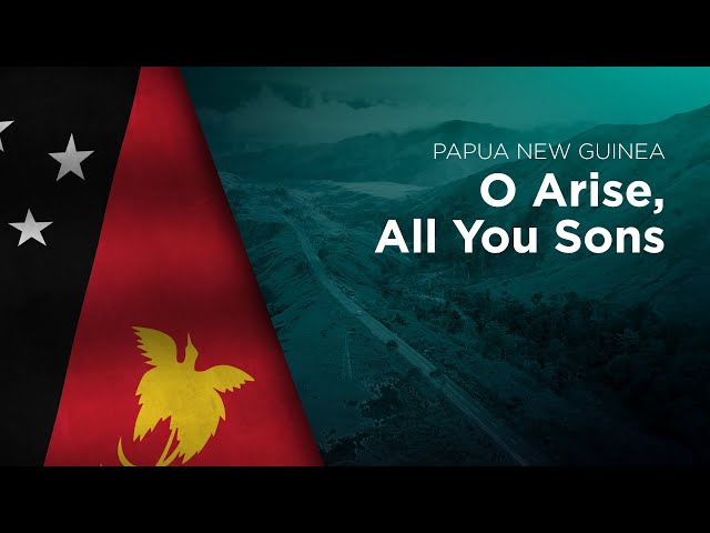 National Anthem of Papua New Guinea - O Arise, All You Sons