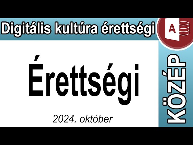 Digitális kultúra érettségi középszint - Érettségi - ACCESS - 2024. október 22
