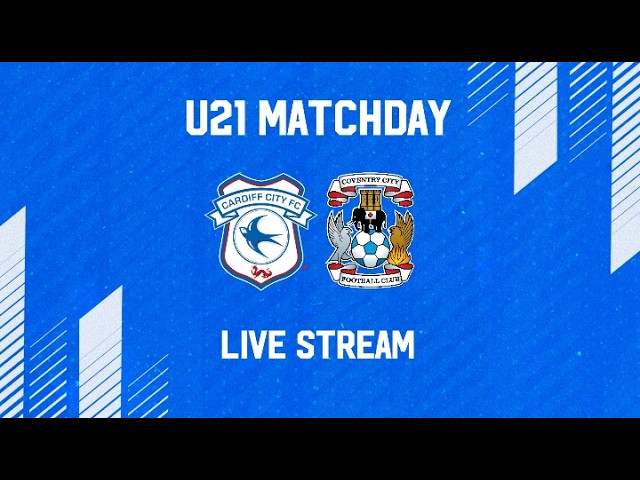 U21 MATCHDAY LIVE | CARDIFF CITY vs COVENTRY CITY