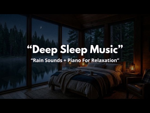 Relaxing Music Sleep with Rain Sounds + Piano | Stress Relief, Anxiety, Deep Sleep And Inner Calm