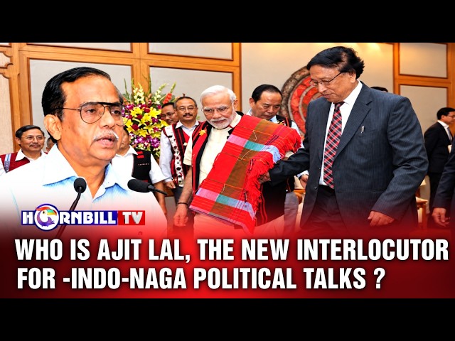 WHO IS AJIT LAL, THE NEW INTERLOCUTOR FOR -INDO-NAGA POLITICAL TALKS?