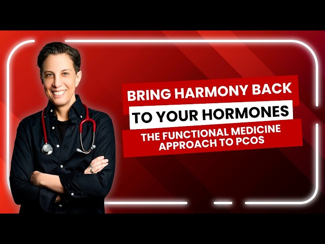 Bring Harmony Back To Your Hormones: The Functional Medicine Approach To PCOS
