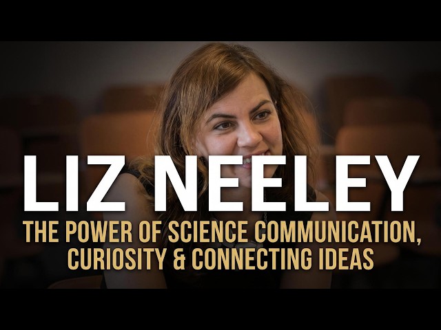Liz Neeley | The Power of Science Communication, Curiosity & Connecting Ideas