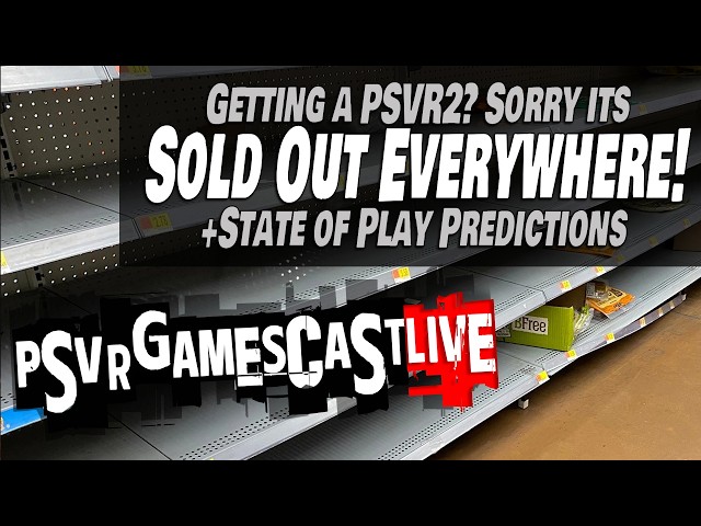 PlayStation VR2 is SOLD OUT EVERYWHERE | Predictions for State of Play | PSVR2 GAMESCAST LIVE