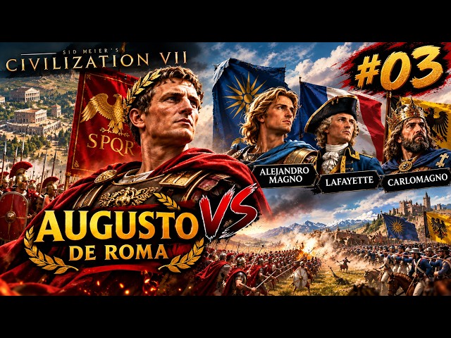 #03 GUERRA contra medio mundo y FIN DE LA ERA. CIVILIZATION 7. Augusto Emperador de Roma. INMORTAL
