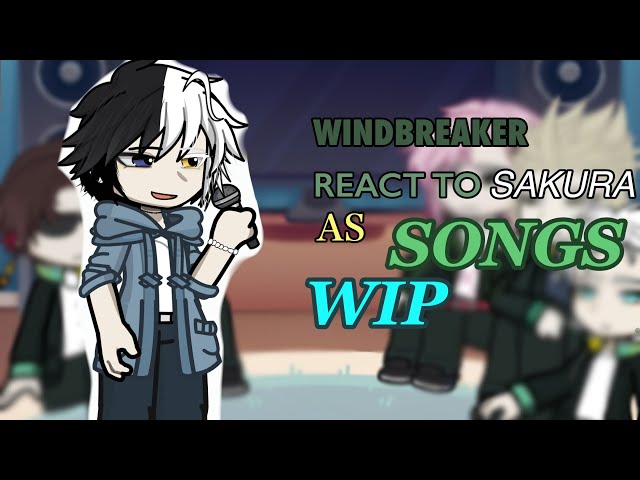 Wind breaker react to Sakura As songs! / WIP /  🎶 