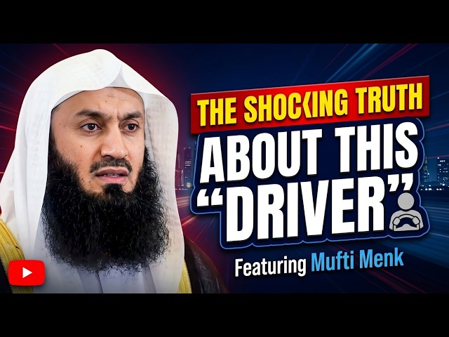 THE SHOCKING TRUTH ABOUT THIS 'DRIVER'  | Mufti Menk |