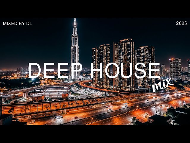 Deep House 2025 ✨  Deep House Beats Behind the City Lights | Mixed By DL Music