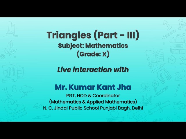 NCERT: Triangles (Part – III)  Subject: Mathematics (Grade: X)  Live