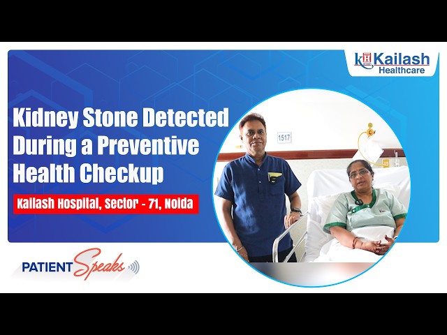 Kidney Stone Detected Early During Preventive Health Checkup | Patient Speaks | Kailash Hospital