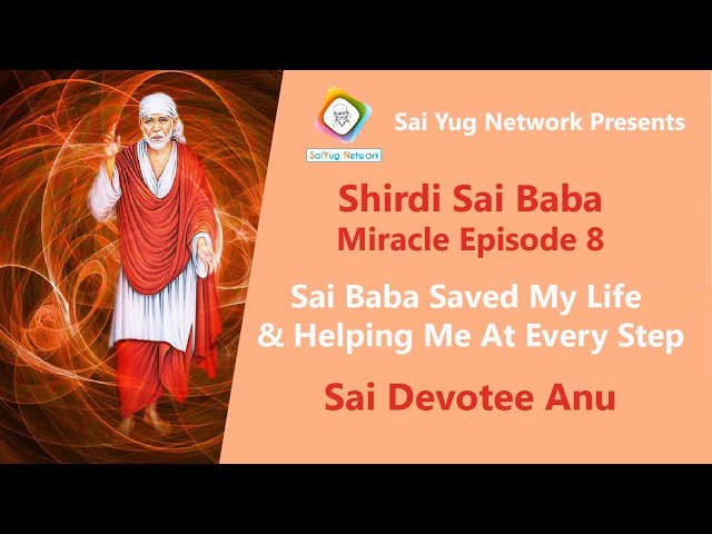 Sai Baba Miracle Episode 8 - Sai Baba Saved My Life - Sai Devotee Anu | Sai Yug Network