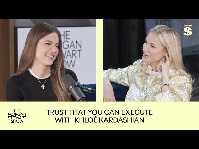 Trust That You Can Execute w/ Khloé Kardashian | The Morgan Stewart Show