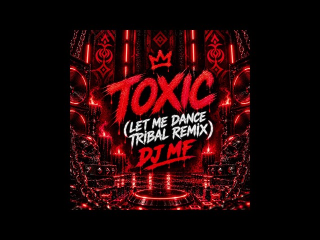 Toxic (Let Me Dance Tribal Remix DJ MF)