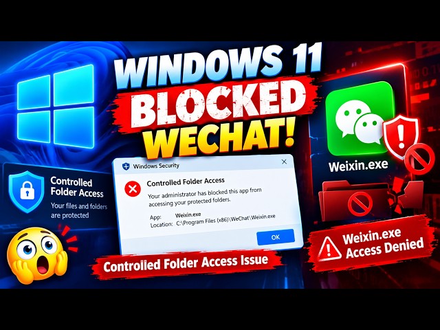 Controlled folder access Blocked Windows 11 WeChat Weixin.exe from making changes