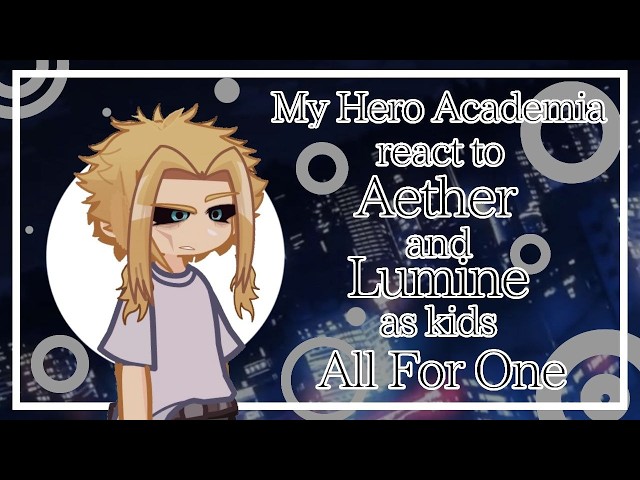 My Hero Academia React to Aether and Lumine as Kids All For One // Gacha React // MHA