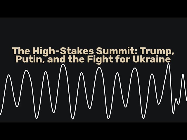 The High-Stakes Summit: Trump, Putin, and the Fight for Ukraine | Geopolitics Unpacked |