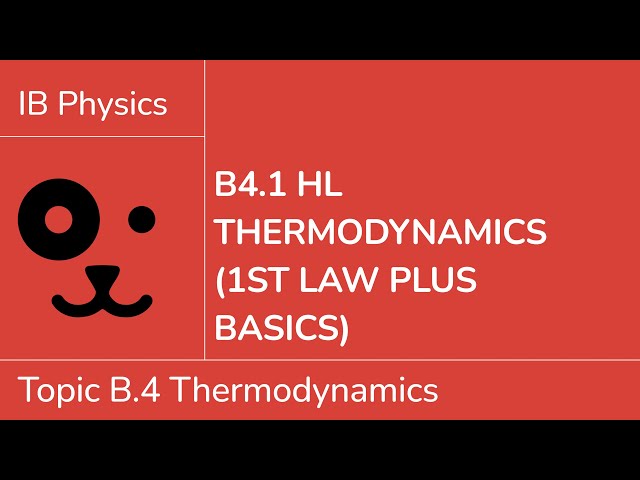 B4.1 HL Thermodynamics 1st law plus basics [IB Physics HL]