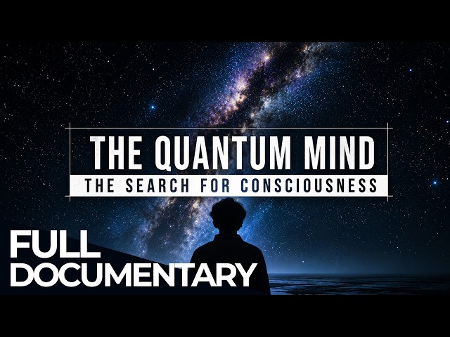 The Quantum Mind: The Search for Consciousness | Free Documentary Space