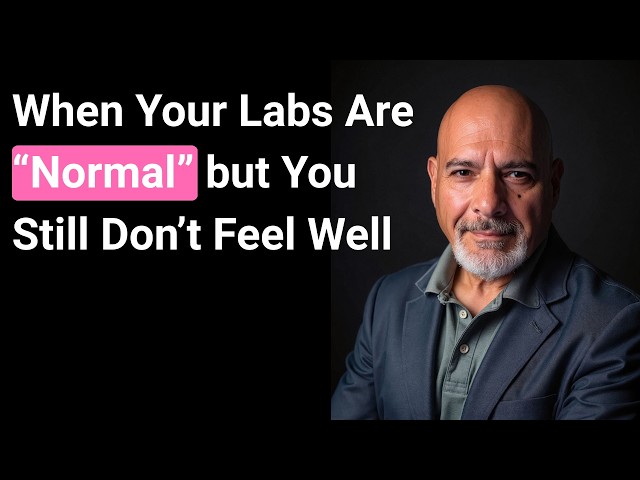 When Your Labs Are “Normal” but You Still Don’t Feel Well