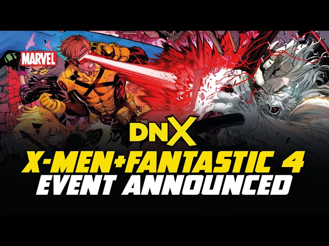 DNX: X-Men / Fantastic Four Event Announced - Everything We Know So Far!