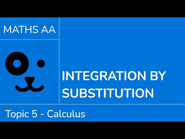 Integration by substitution [IB Maths AA SL/HL]