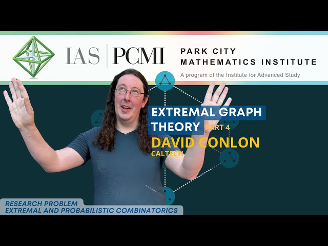 Pt. 4 – Extremal Graph Theory | David Conlon, Caltech | IAS/PCMI