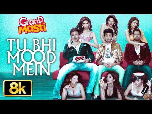 Tu Bhi Mood Mein 8K Video Song | Riteish Deshmukh | Vivek Oberoi | Aftab Shivdasani | Grand Masti