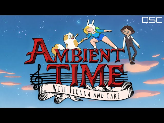 OSC - "Ambient Time With Fionna & Cake" | Adventure Time Inspired Ambient Music
